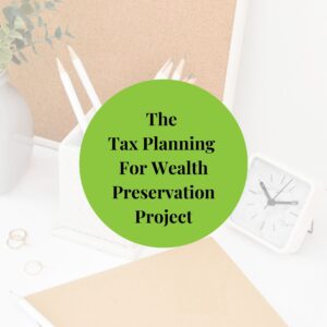 The Tax Planning For Wealth Preservation Project
